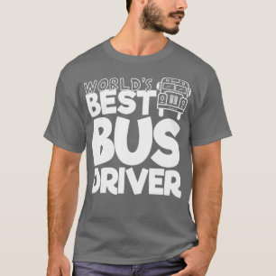 Schoolbuschauffeur Gift Worldx27s Best Bus Driver T-shirt