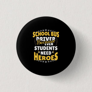 Schoolbuschauffeur omdat studenten helden nodig he ronde button 3,2 cm
