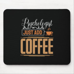 Schoolpsycholoog gewoon koffie toevoegen muismat
