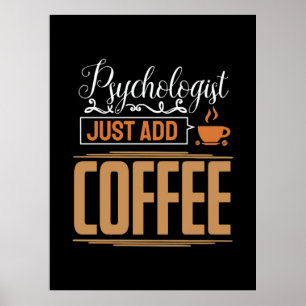 Schoolpsycholoog Voeg Alleen Koffie Toe Poster