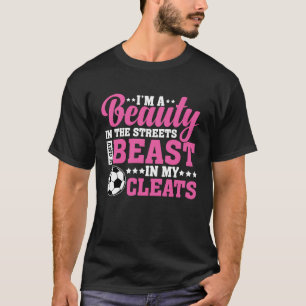 Schoonheid in het Beest Streets in Mijn Cleats Soc T-shirt