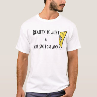 Schoonheid is gewoon een lichtschakelaar weg. t-shirt