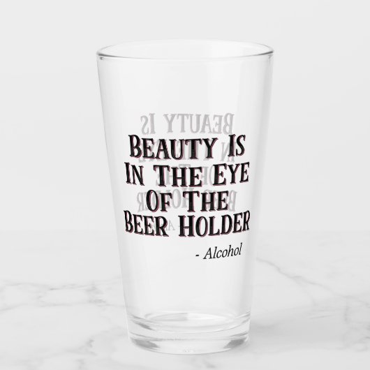 Schoonheid is in het oog van de bierhouder - Alcoh Glas (Voorkant)