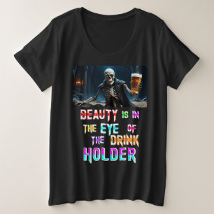 Schoonheid ligt in het oog van de Drink Grote Maat T-shirt