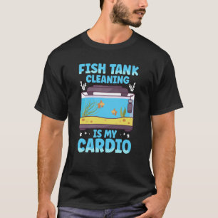 Schoonmaken van het aquarium is mijn cardio aquari t-shirt