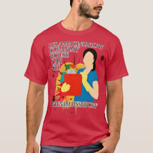 Schoonmaken van het huis als je boos bent t-shirt