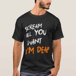 Schreeuw Alles Wat Je Wil Ik Ben Doof Grappig Eng T-shirt