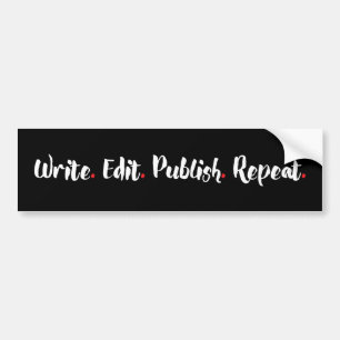Schrijven. Bewerken. Publiceren. Herhaal. Bumpersticker