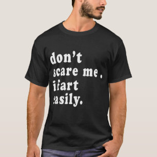 Schrik me niet, ik laat makkelijk een scheet_ Sche T-shirt