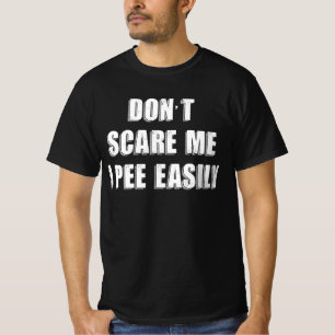 Schrik Me Niet Ik Pies Heel Makkelijk Sarcasme Hal T-shirt