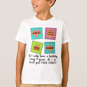 Schrikkelverjaardag krijg ik VIER TAARTEN T-shirt