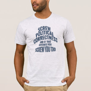 Schroef u en politieke correctheid t-shirt
