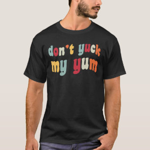 Schuif mijn Yum Funny Meme Foodie Fan Love Food ni T-shirt