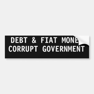 SCHULDEN EN FIAT GELD CORRUPT OVERHEID BUMPERSTICKER