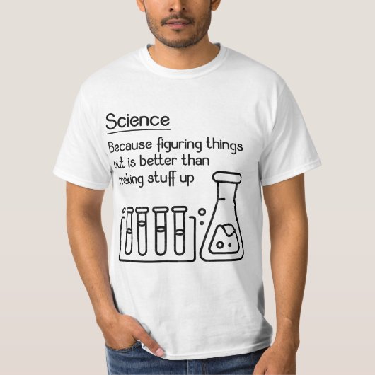 Science because figuring things out is better... F T-shirt (Voorkant)