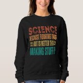 Science because figuring things out is better Sc Trui (Voorkant)