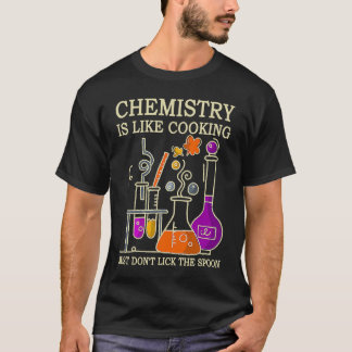 Science Chemistry Is Like Cooking Just Don't Lick T-shirt
