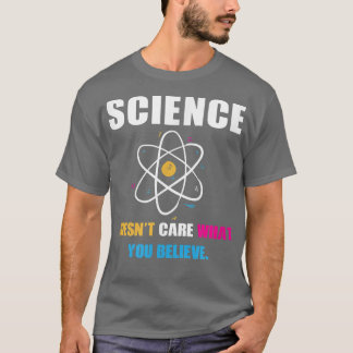 Science Doesn't Care What You Believe Biology Scie T-shirt