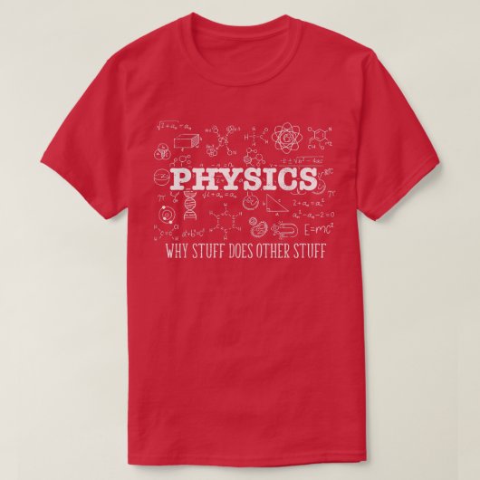 Science Lover Physicist I Physics Why Stuff Does O T-shirt (Design voorkant)