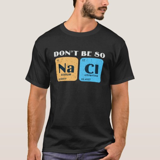 Science Nerd Don't Be So Salty Sodium Chlorine Ch T-shirt (Voorkant)