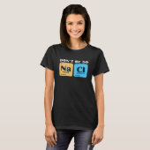Science Nerd Don't Be So Salty Sodium Chlorine Ch T-shirt (Voorkant volledig)