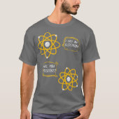 Science Nerd Physics Joke Chemistry Geek Humor T-shirt (Voorkant)