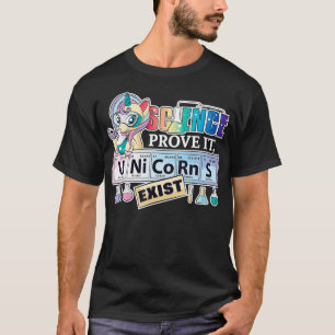 Science Prove it, Unicorns Eist Funny Science Gir T-shirt