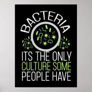 Scientist Gift Bacterie is de enige cultuur Poster