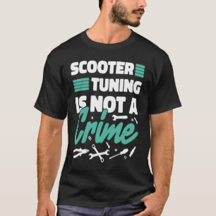 Scooter tuning is geen misdaad t-shirt