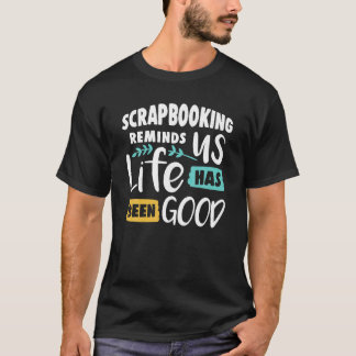 Scrapbooking herinnert ons eraan dat ons leven goe t-shirt