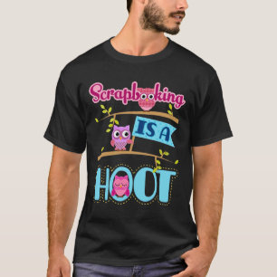 Scrapbooking is een Hoot Scrapbooker Scrapbook T-shirt