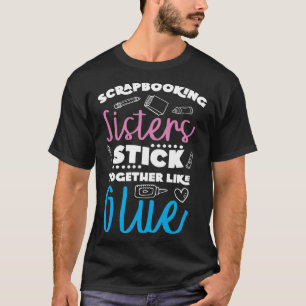 Scrapbooking zusters plakken aan elkaar als lijm c t-shirt