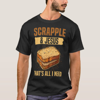Scrapple Jezus- Dat is alles wat ik nodig heb Quot T-shirt