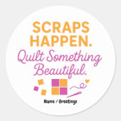 Scraps Happen. Quilt Something Beautiful Funny Ronde Sticker (Voorkant)