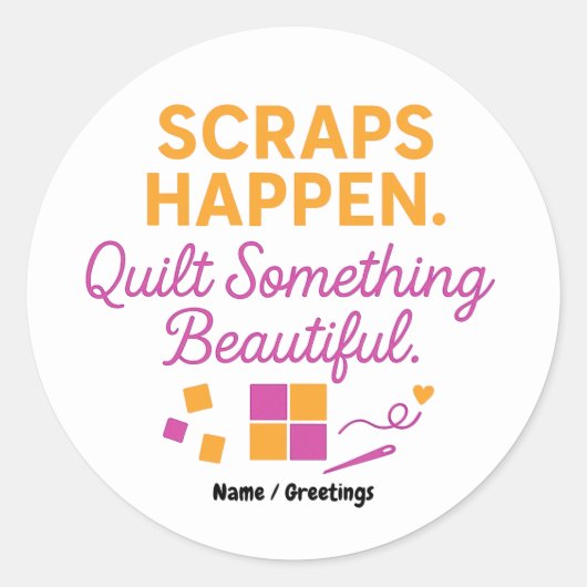Scraps Happen. Quilt Something Beautiful Funny  Ronde Sticker (Voorkant)
