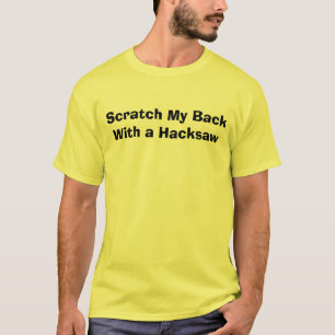 Scratch My BackWith a Hackzaag T-shirt