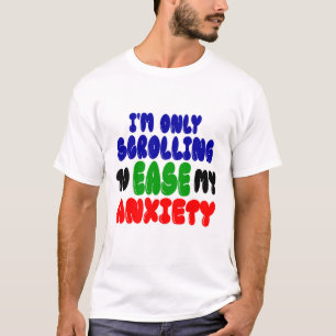 Scrollen om mijn angst te verlichten   Grappig T-s T-shirt