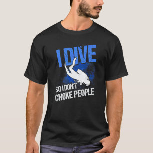 Scuba Duiken Ik Duik Zodat Ik Mensen Niet Wurg Scu T-shirt