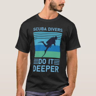 Scuba-duikers doen het dieper - Scuba Diving - Div T-shirt