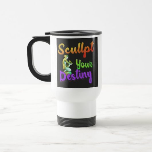 "Sculpt Your Destiny" Travel Coffee Mug (Gauche)