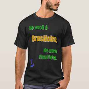 Se você é Brasileiro de uma risadinha De Br PRABr T-shirt