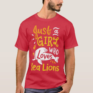 Sea Lion Just A Girl Who Loves Sea Lions Funny Gif T-shirt