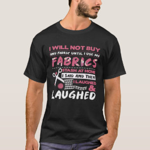 Seamstress Wonu2019t Koop stof tot gebruik Stash Q T-shirt