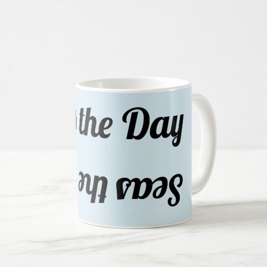 "Seas the Day" Upside Down&Backwards MUG (Devant droit)