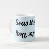 "Seas the Day" Upside Down&Backwards MUG (Devant gauche)