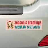 Season's Greetings From My Last Nerve Bumpersticker (Op auto)