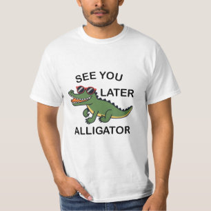 See You Later Alligator T-shirt