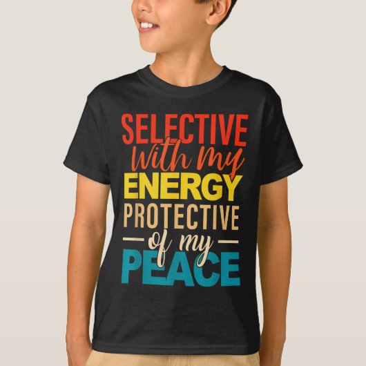 Selective With My Energy Protective Of My Peace  T-shirt (Voorkant)
