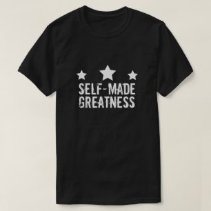 Self-made Greatness T-Shirt