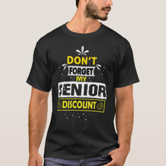 Senior Don't  Forget My Discount - Gifts For Senio T-shirt